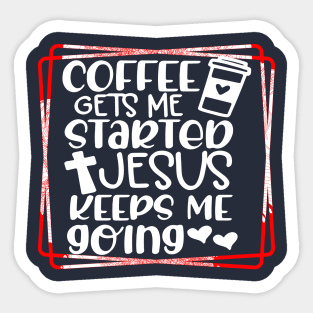 Coffee gets me started Sticker